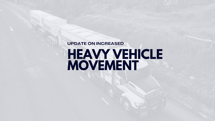 Update on Increased Heavy Vehicle Movement